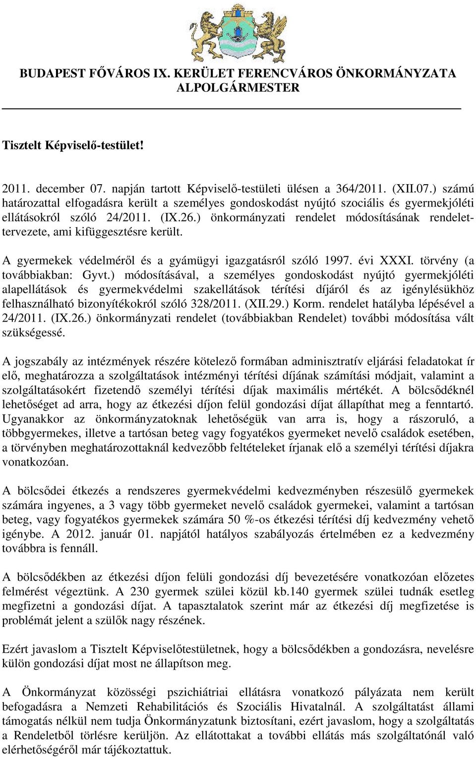 ) önkormányzati rendelet módosításának rendelettervezete, ami kifüggesztésre került. A gyermekek védelméről és a gyámügyi igazgatásról szóló 1997. évi XXXI. törvény (a továbbiakban: Gyvt.