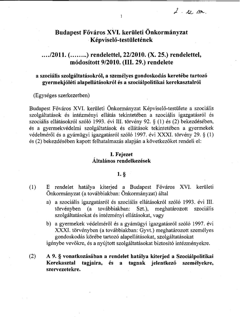 kerületi Önkormányzat Képviselő-testülete a szociális szolgáltatások és intézményi ellátás tekintetében a szociális igazgatásról és szociális ellátásokról szóló 1993. évi III. törvény 92.