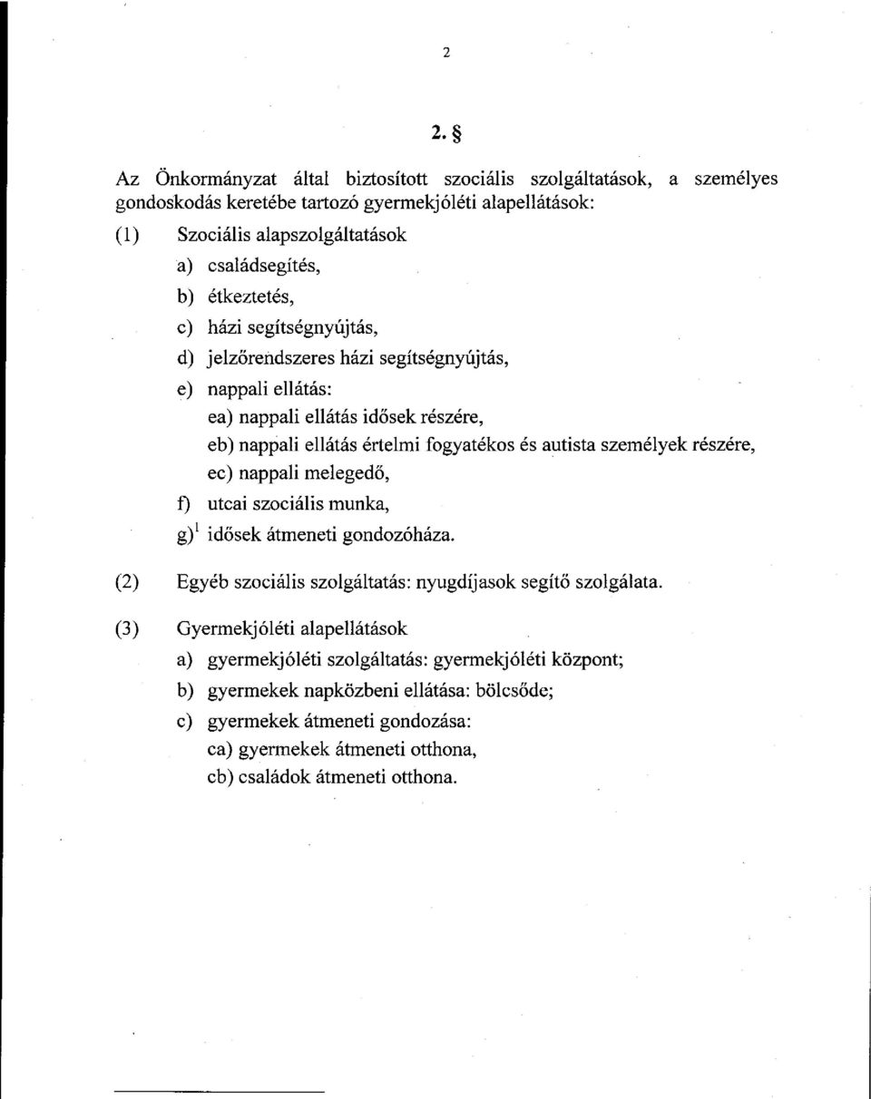 személyek részére, ec) nappali melegedő, f) utcai szociális munka, g) 1 idősek átmeneti gondozóháza. (2) Egyéb szociális szolgáltatás: nyugdíjasok segítő szolgálata.