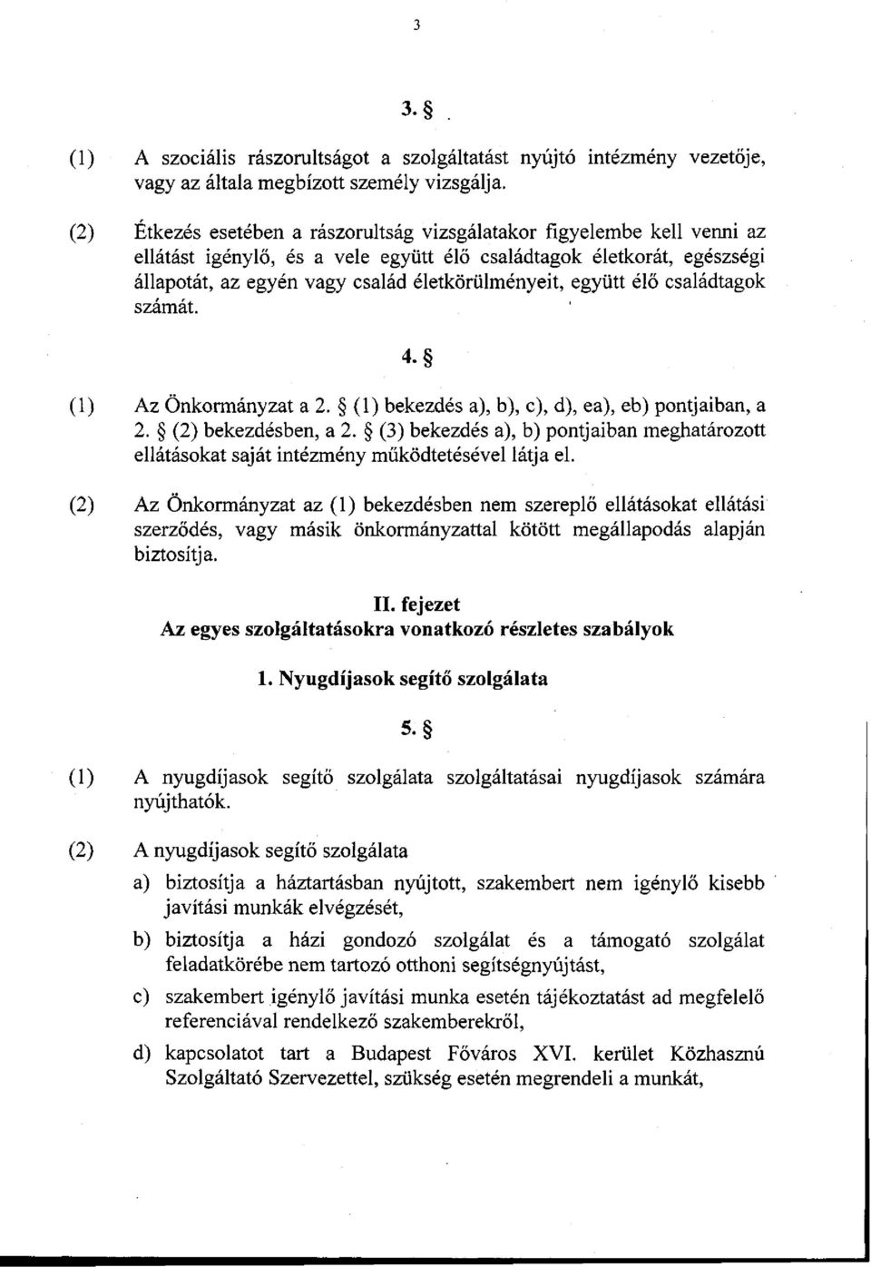 élő családtagok számát. 4- Az Önkormányzat a 2. (1) bekezdés a), b), c), d), ea), eb) pontjaiban, a 2. (2) bekezdésben, a 2.