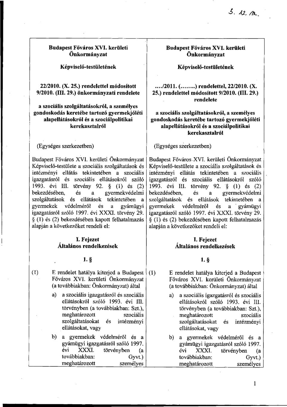 Budapest Főváros XVI. kerületi Önkormányzat Képviselő-testülete a szociális szolgáltatások és intézményi ellátás tekintetében a szociális igazgatásról és szociális ellátásokról szóló 1993. évi III.