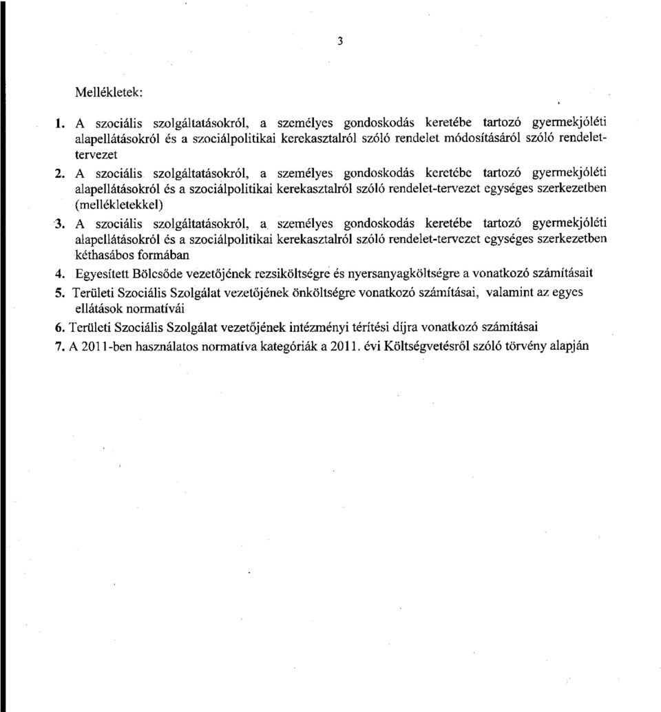 A szociális szolgáltatásokról, a személyes gondoskodás keretébe tartozó gyermekjóléti alapellátásokról és a szociálpolitikai kerekasztalról szóló rendelet-tervezet egységes szerkezetben