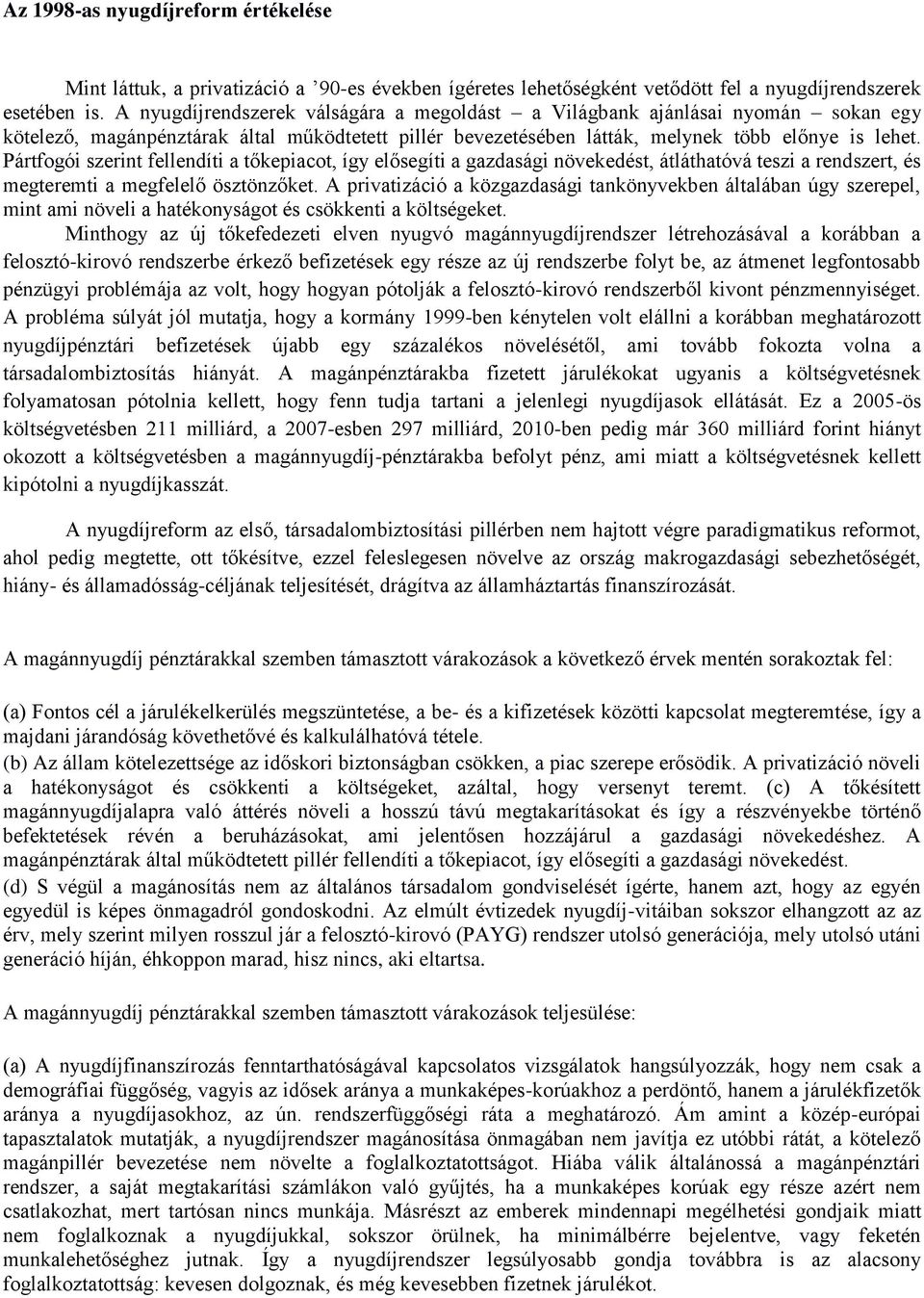 Pártfogói szerint fellendíti a tőkepiacot, így elősegíti a gazdasági növekedést, átláthatóvá teszi a rendszert, és megteremti a megfelelő ösztönzőket.