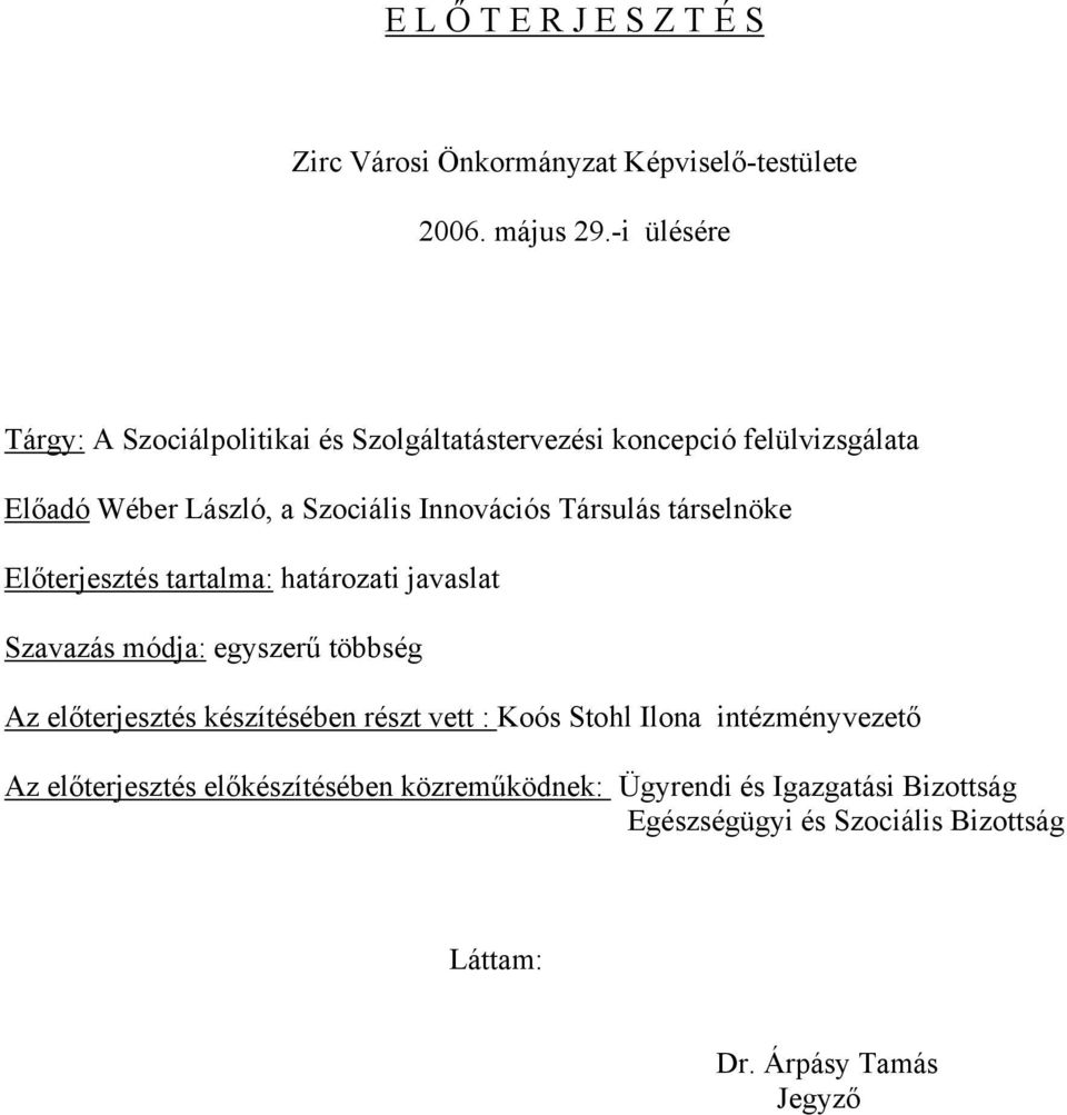 Társulás társelnöke Előterjesztés tartalma: határozati javaslat Szavazás módja: egyszerű többség Az előterjesztés készítésében részt