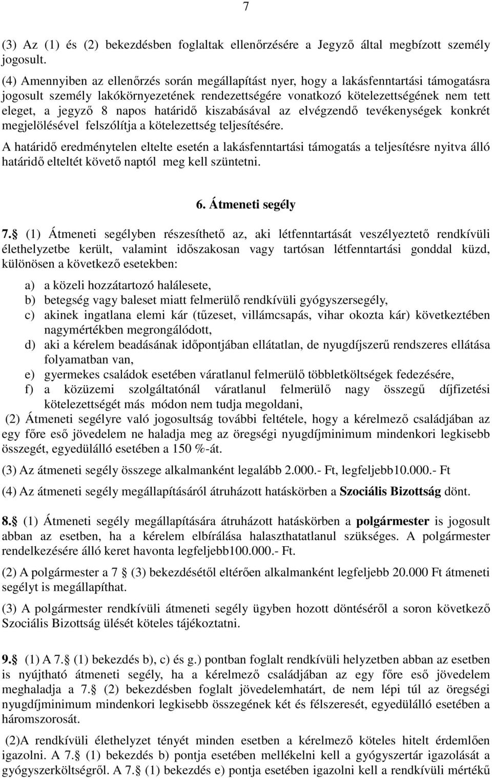 napos határidő kiszabásával az elvégzendő tevékenységek konkrét megjelölésével felszólítja a kötelezettség teljesítésére.