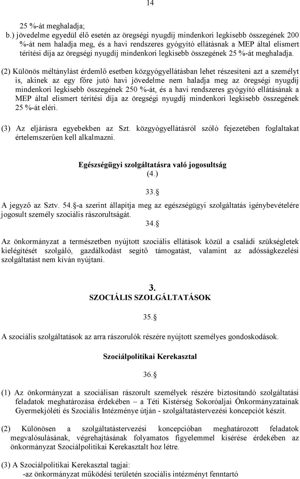 nyugdíj mindenkori legkisebb összegének 25 %-át meghaladja.