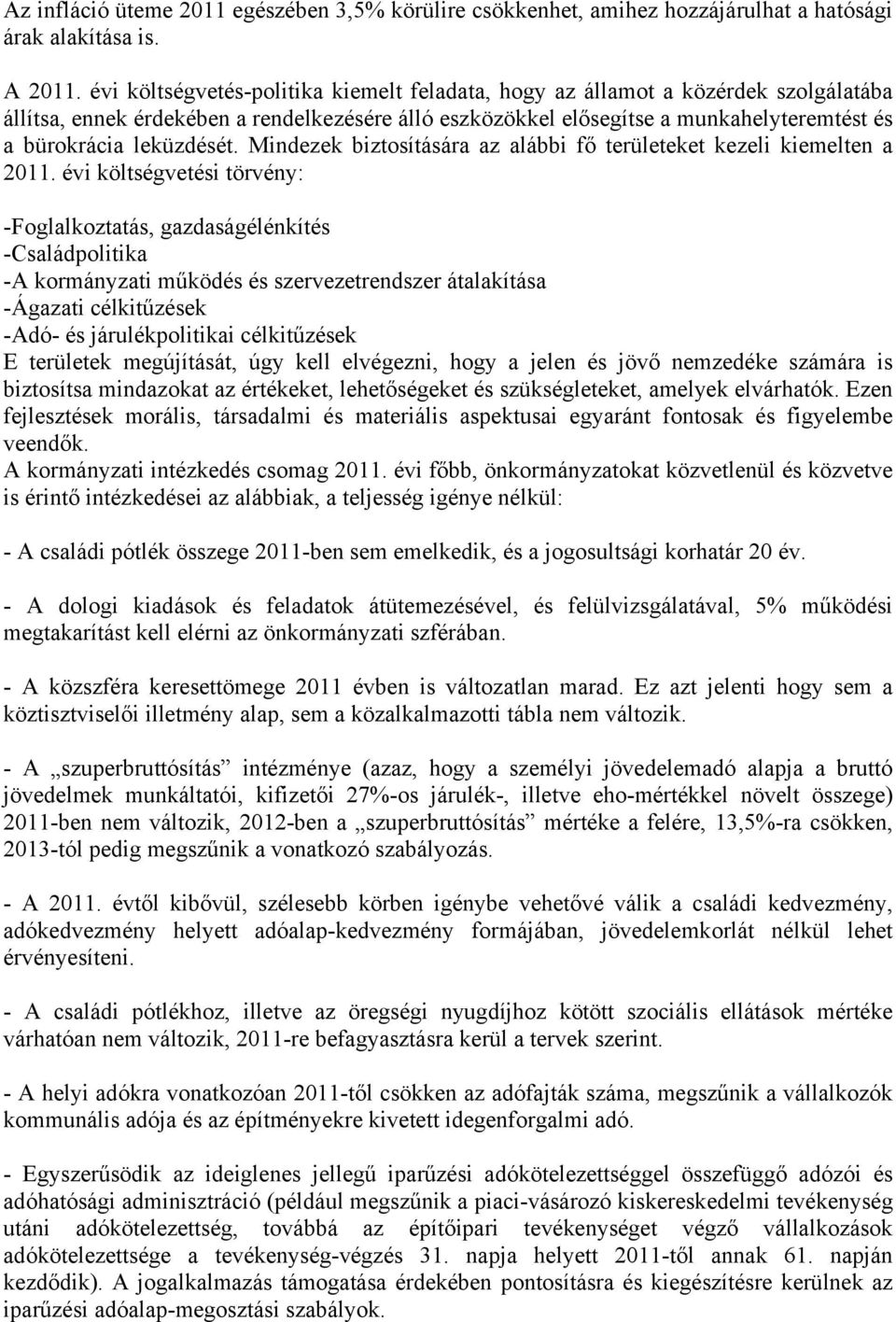 leküzdését. Mindezek biztosítására az alábbi fő területeket kezeli kiemelten a 2011.