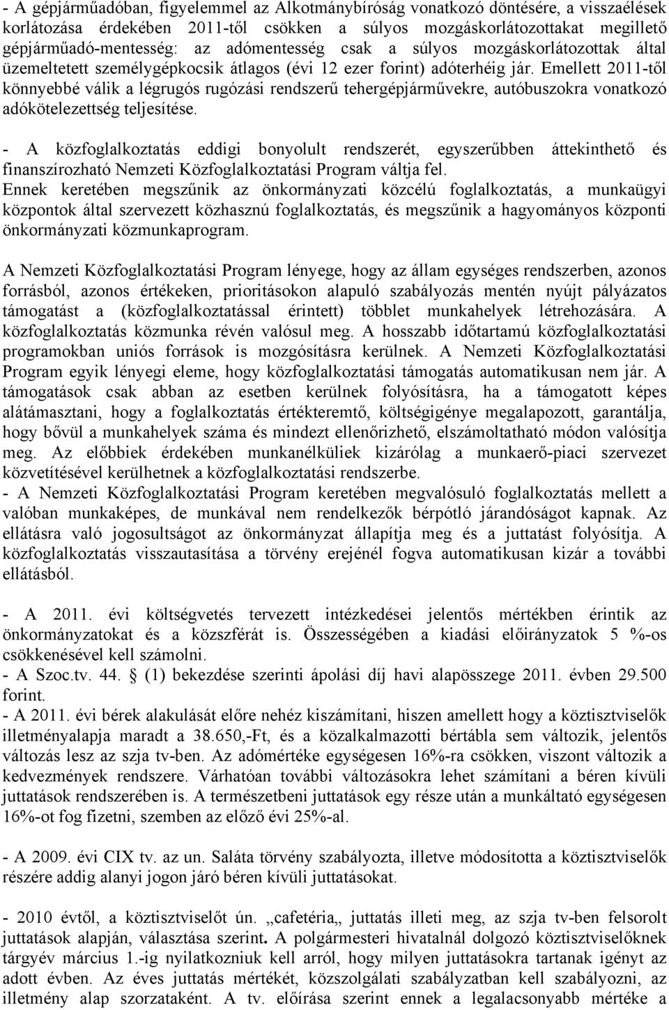 Emellett 2011-től könnyebbé válik a légrugós rugózási rendszerű tehergépjárművekre, autóbuszokra vonatkozó adókötelezettség teljesítése.