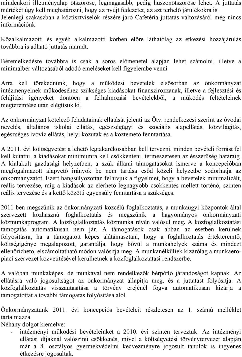 Közalkalmazotti és egyéb alkalmazotti körben előre láthatólag az étkezési hozzájárulás továbbra is adható juttatás maradt.