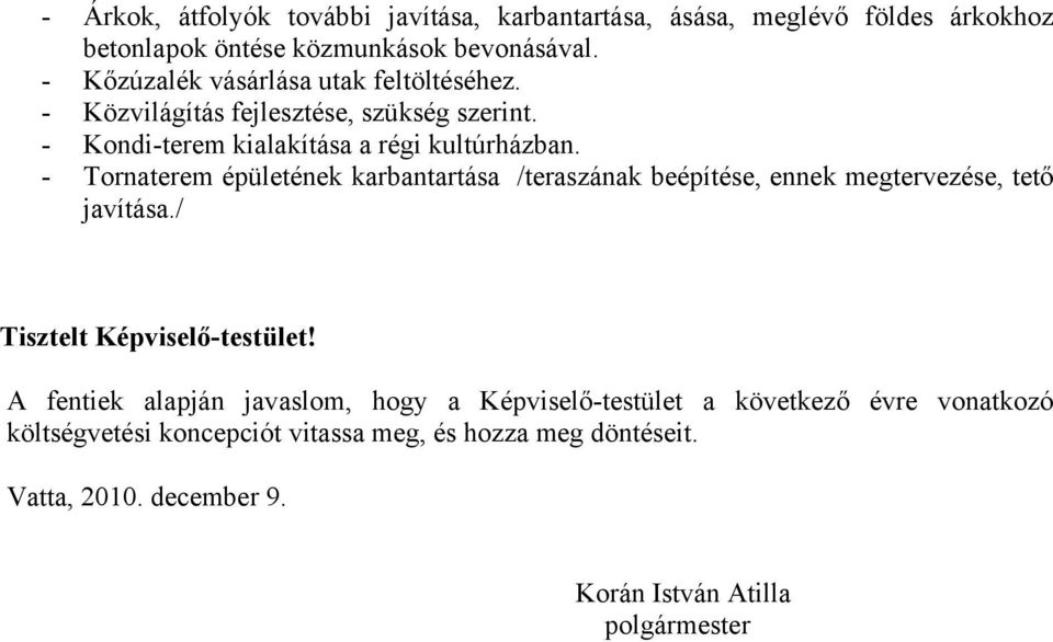 - Tornaterem épületének karbantartása /teraszának beépítése, ennek megtervezése, tető javítása./ Tisztelt Képviselő-testület!