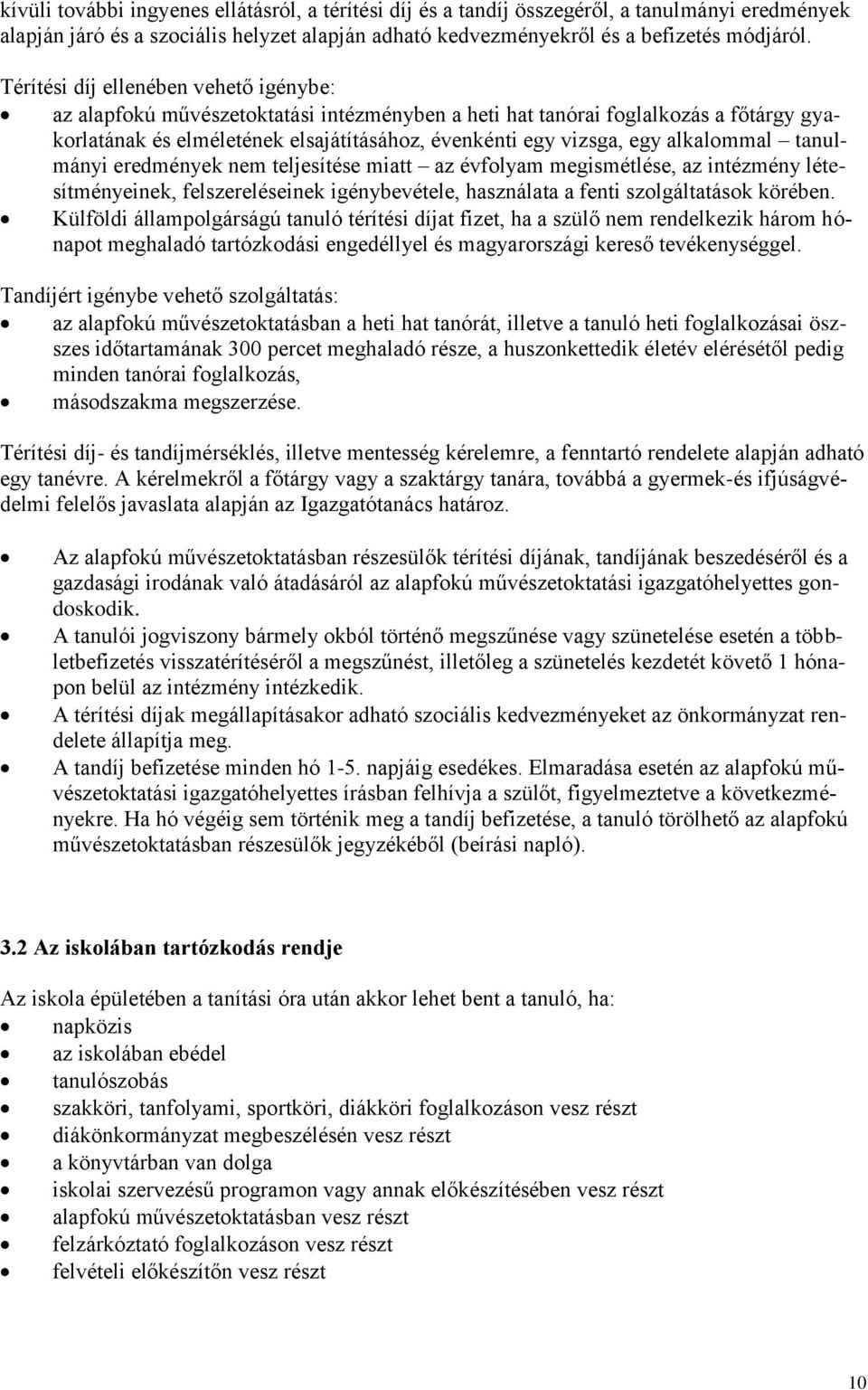 alkalommal tanulmányi eredmények nem teljesítése miatt az évfolyam megismétlése, az intézmény létesítményeinek, felszereléseinek igénybevétele, használata a fenti szolgáltatások körében.