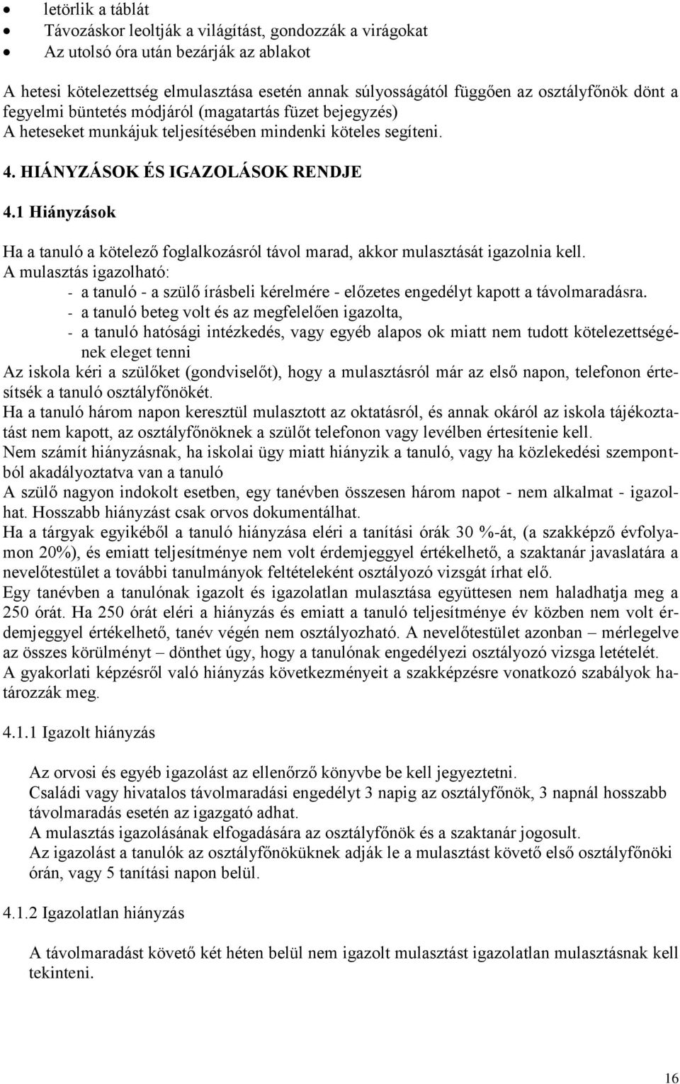 1 Hiányzások Ha a tanuló a kötelező foglalkozásról távol marad, akkor mulasztását igazolnia kell.