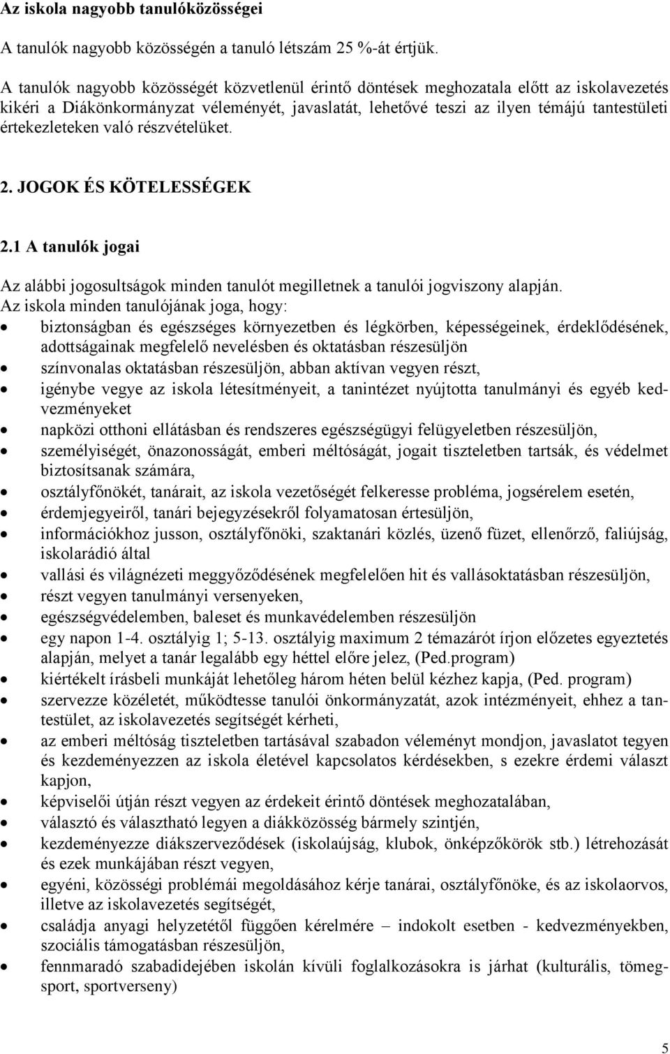 értekezleteken való részvételüket. 2. JOGOK ÉS KÖTELESSÉGEK 2.1 A tanulók jogai Az alábbi jogosultságok minden tanulót megilletnek a tanulói jogviszony alapján.