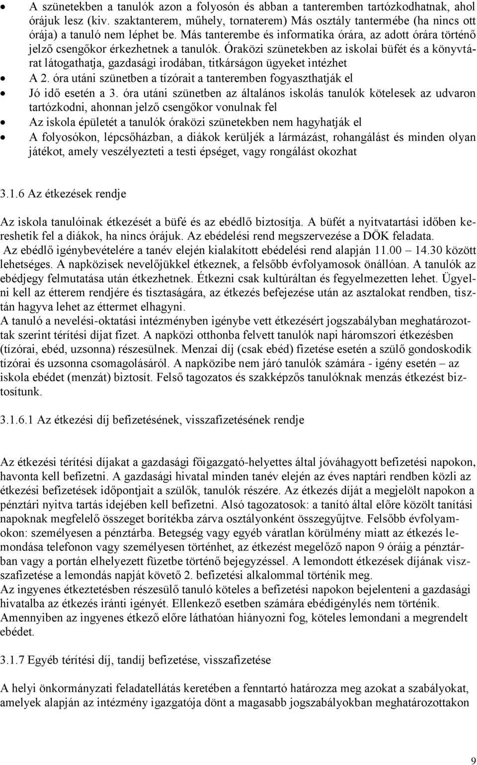 Óraközi szünetekben az iskolai büfét és a könyvtárat látogathatja, gazdasági irodában, titkárságon ügyeket intézhet A 2.