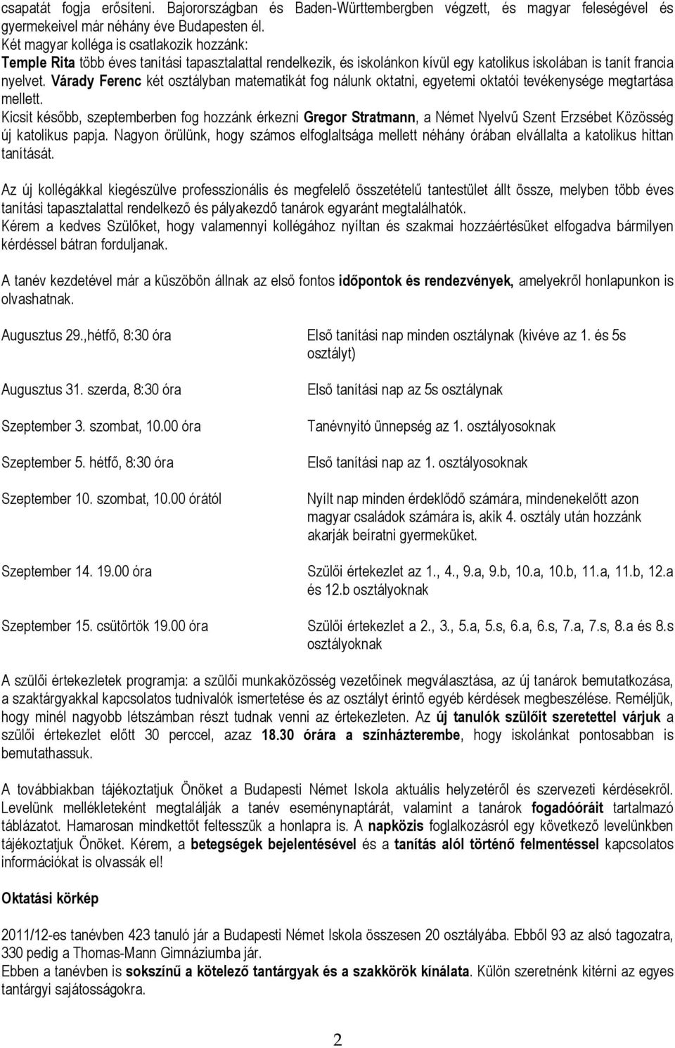 Várady Ferenc két osztályban matematikát fog nálunk oktatni, egyetemi oktatói tevékenysége megtartása mellett.