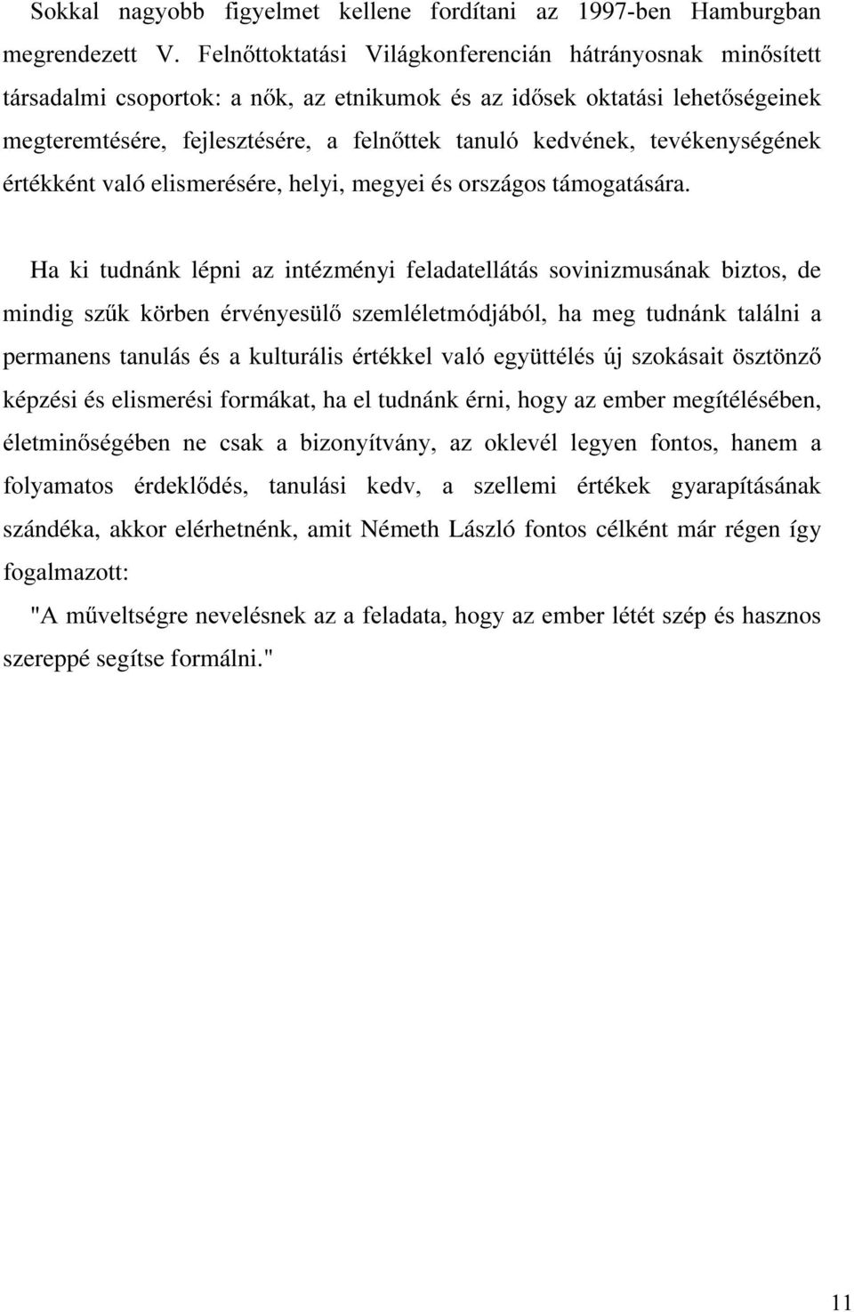 Ha ki tudnánk lépni az intézményi feladatellátás sovinizmusának biztos, de PLQGLJ V] N N UEHQ puypq\hv O V]HPOpOHWPyGMiEyO KD PHJ WXGQiQN WDOiOQL D permanens tanulás és a kulturiolvpuwpnnhoydoyhj\