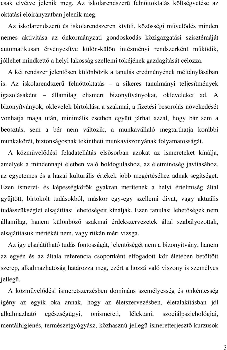 $NpWUHQGV]HUMHOHQW VHQN O QE ]LNDWDQXOiVHUHGPpQ\pQHNPpOWiQ\OiViEDQ LV $] LVNRODUHQGV]HU IHOQ WWRNWDWiV a sikeres tanulmányi teljesítmények igazolásaként államilag elismert bizonyítványokat,