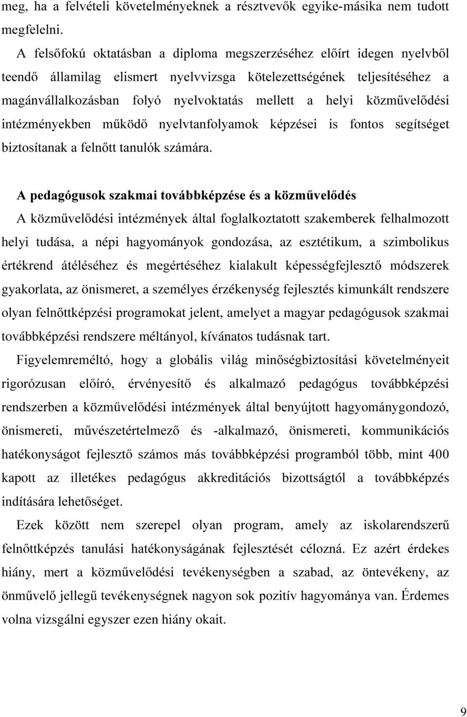 WWWDQXOyNV]iPiUD $SHGDJyJXVRNV]DNPDLWRYiEENpS]pVHpVDN ]P YHO GpV $N ]P YHO GpVLLQWp]PpQ\HNiOWDOIRJODONR]WDWRWWV]DNHPEHUHNIHOKDOPR]RWW helyi tudása, a népi hagyományok gondozása, az esztétikum, a