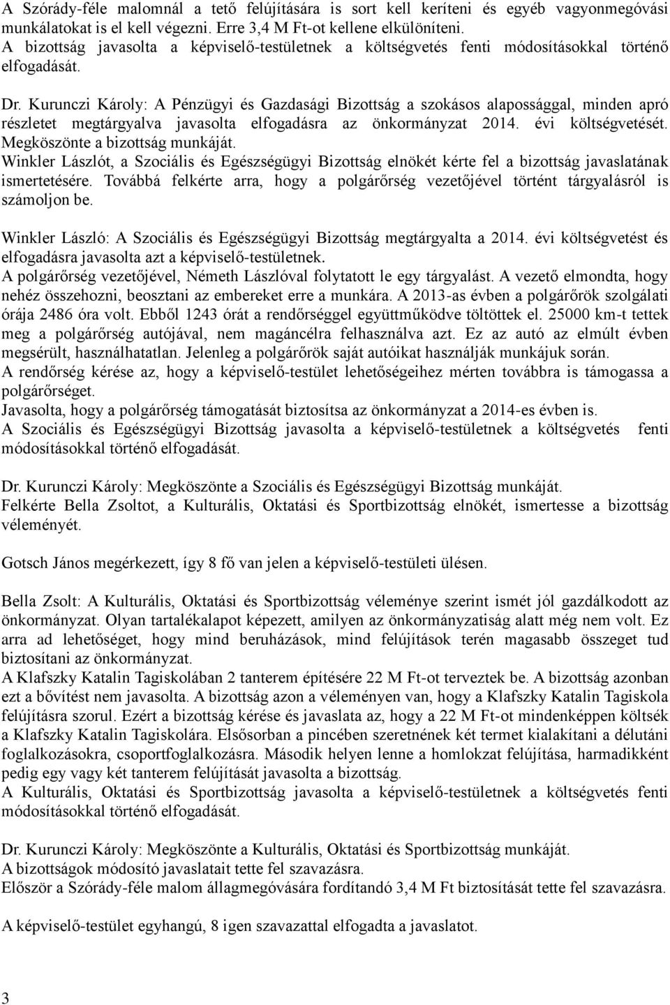 Kurunczi Károly: A Pénzügyi és Gazdasági Bizottság a szokásos alapossággal, minden apró részletet megtárgyalva javasolta elfogadásra az önkormányzat 2014. évi költségvetését.