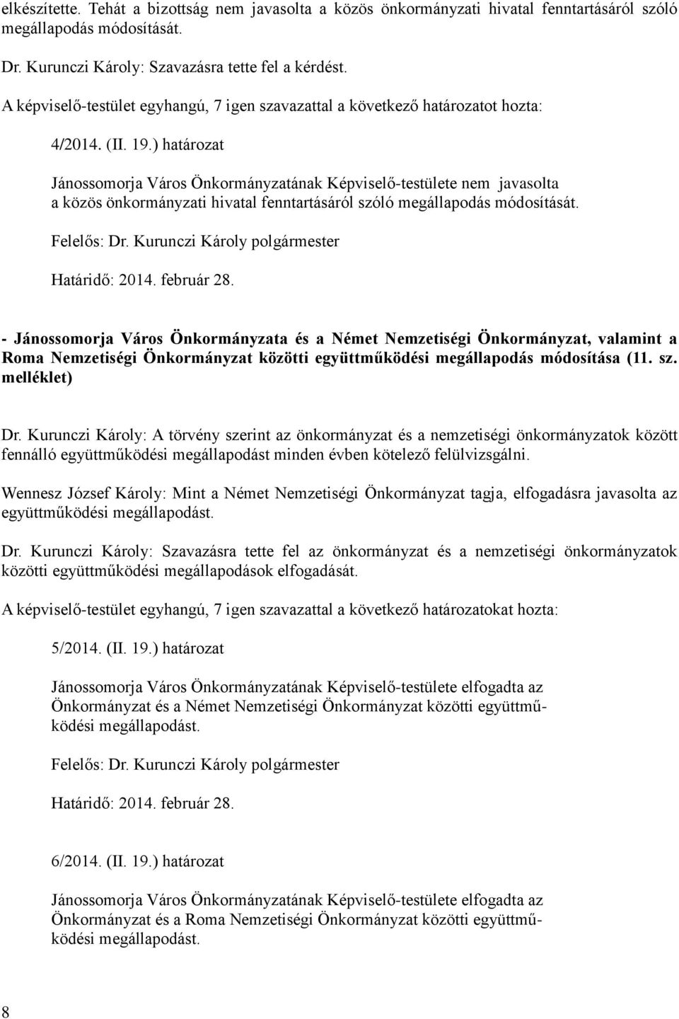 - Jánossomorja Város Önkormányzata és a Német Nemzetiségi Önkormányzat, valamint a Roma Nemzetiségi Önkormányzat közötti együttműködési megállapodás módosítása (11. sz. melléklet) Dr.