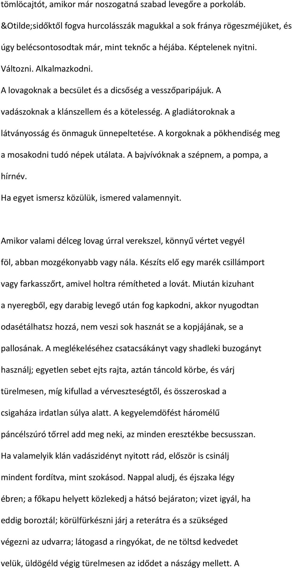 A korgoknak a pökhendiség meg a mosakodni tudó népek utálata. A bajvívóknak a szépnem, a pompa, a hírnév. Ha egyet ismersz közülük, ismered valamennyit.