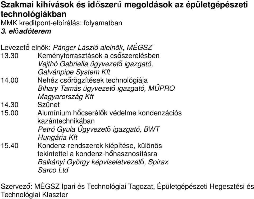 00 Nehéz csőrögzítések technológiája Bihary Tamás ügyvezet ő igazgató, MÜPRO Magyarország Kft 14.30 Szünet 15.