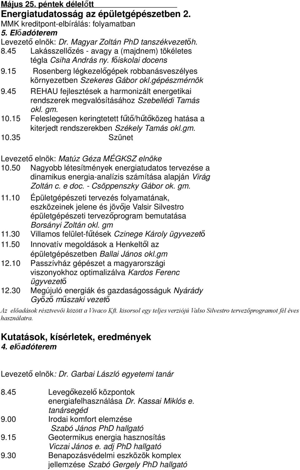 45 REHAU fejlesztések a harmonizált energetikai rendszerek megvalósításához Szebellédi Tamás okl. gm. 10.