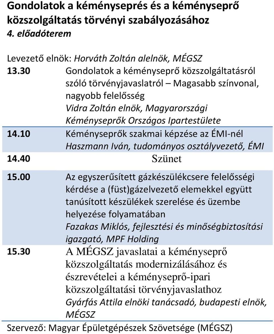 10 Kéményseprők szakmai képzése az ÉMI-nél Haszmann Iván, tudományos osztályvezető, ÉMI 14.40 Szünet 15.