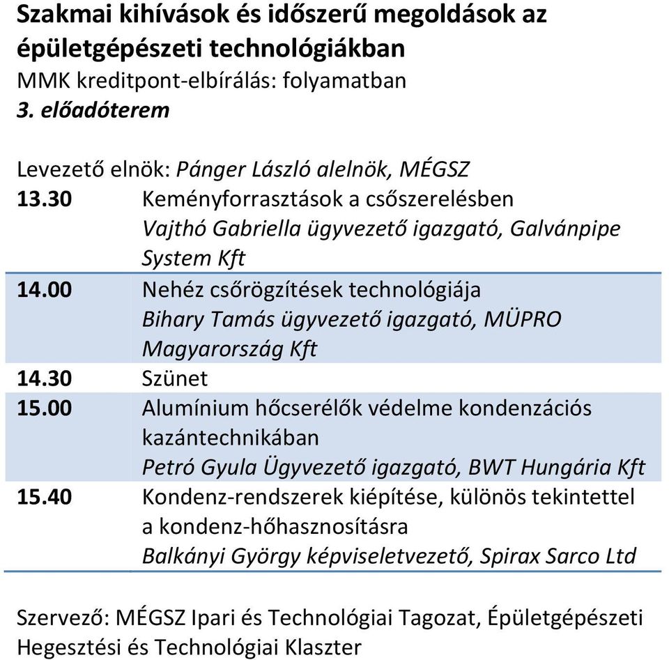 00 Nehéz csőrögzítések technológiája Bihary Tamás ügyvezető igazgató, MÜPRO Magyarország Kft 14.30 Szünet 15.