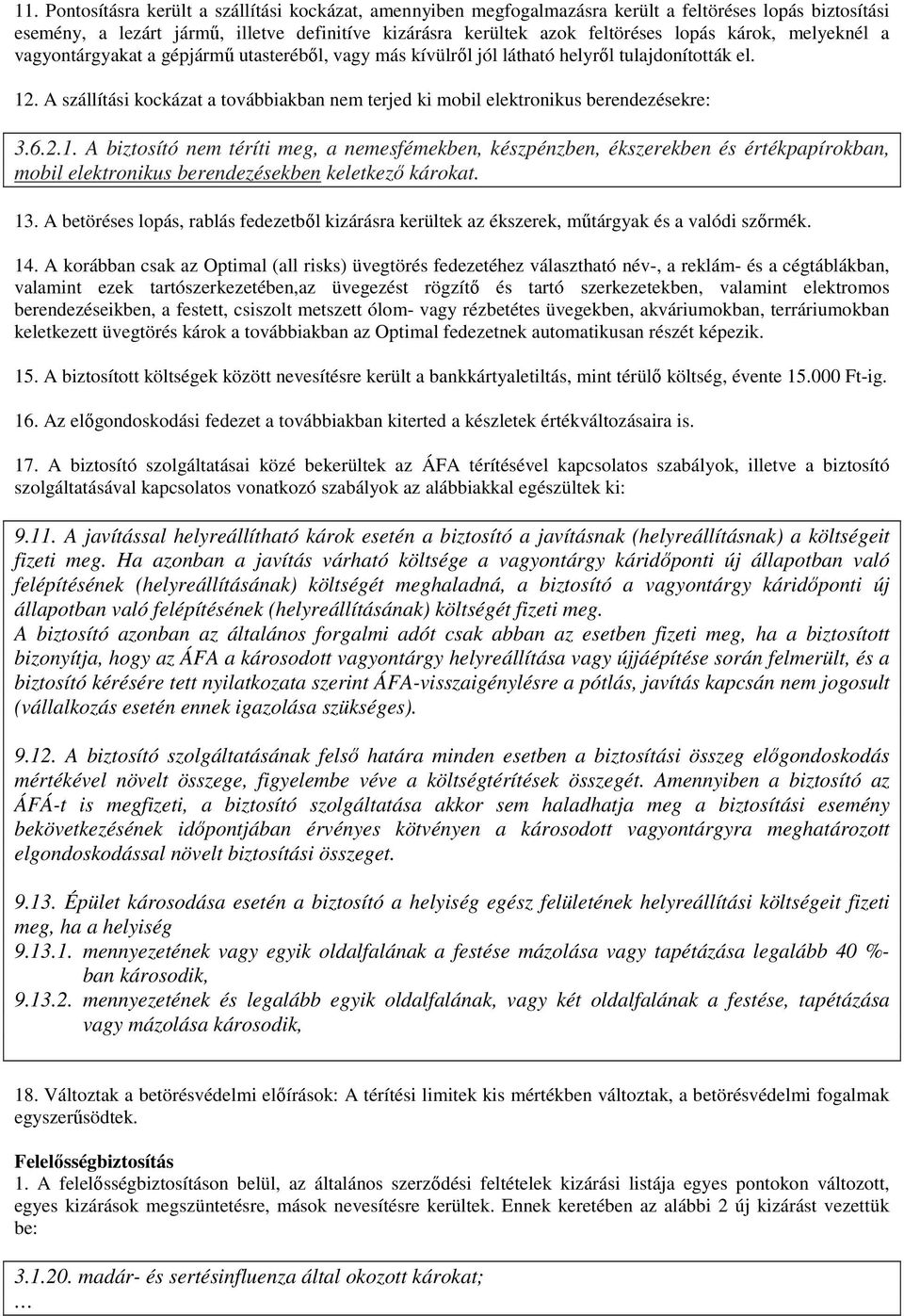 A szállítási kockázat a továbbiakban nem terjed ki mobil elektronikus berendezésekre: 3.6.2.1.