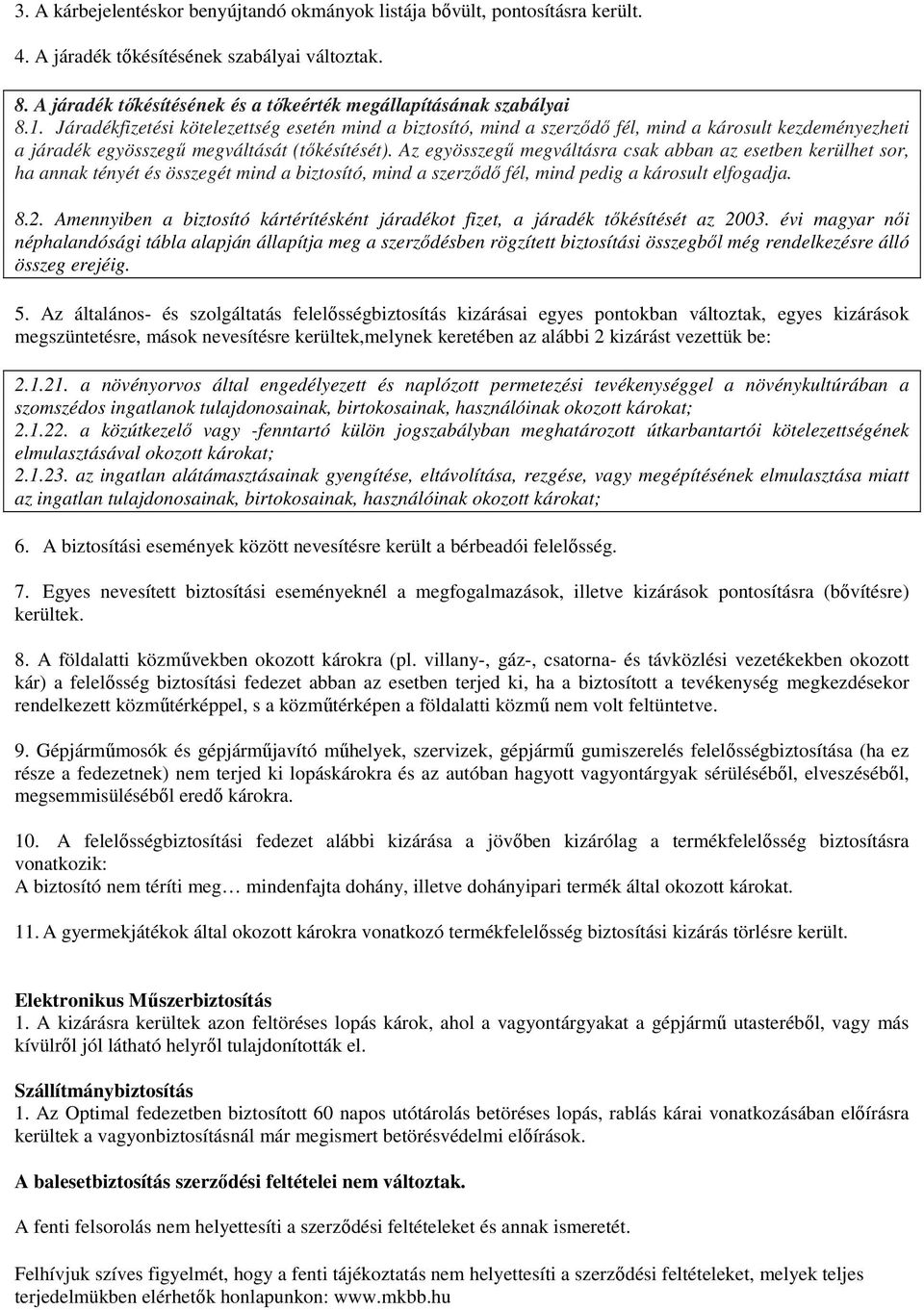 Az egyösszegő megváltásra csak abban az esetben kerülhet sor, ha annak tényét és összegét mind a biztosító, mind a szerzıdı fél, mind pedig a károsult elfogadja. 8.2.