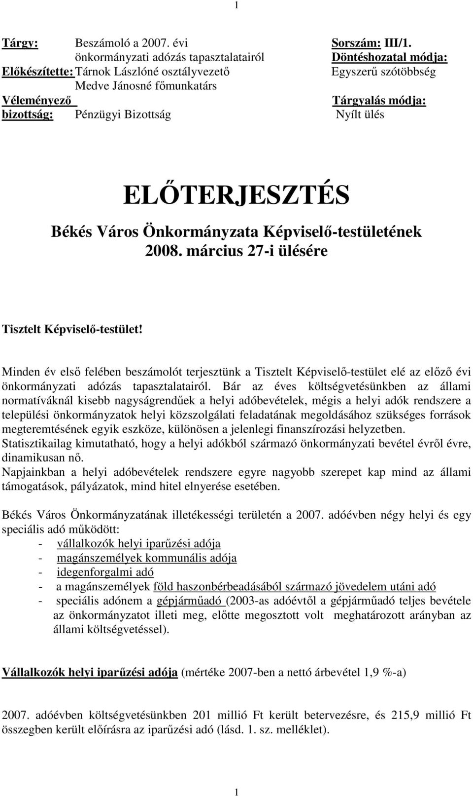 Bizottság Nyílt ülés ELİTERJESZTÉS Békés Város Önkormányzata Képviselı-testületének 2008. március 27-i ülésére Tisztelt Képviselı-testület!