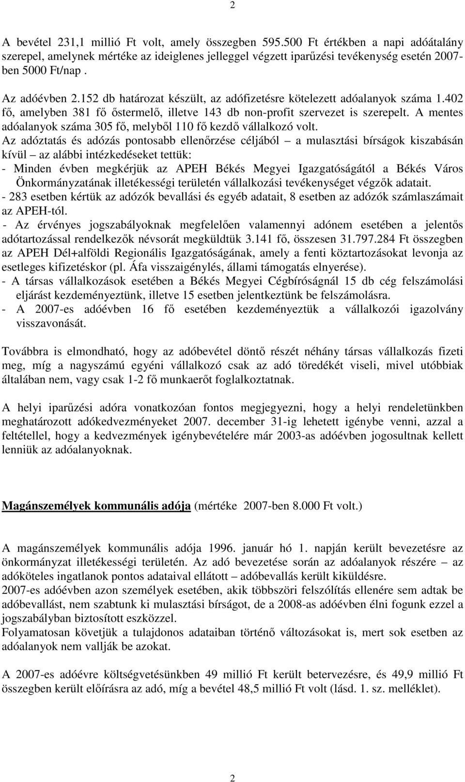 A mentes adóalanyok száma 305 fı, melybıl 110 fı kezdı vállalkozó volt.