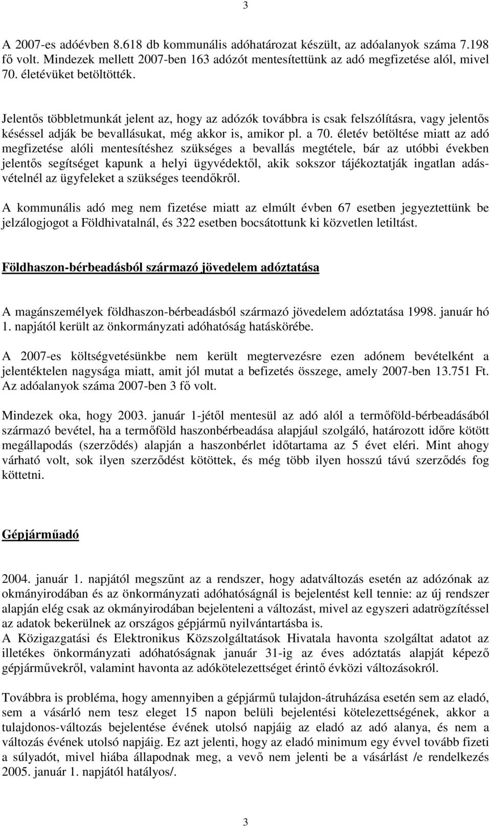 életév betöltése miatt az adó megfizetése alóli mentesítéshez szükséges a bevallás megtétele, bár az utóbbi években jelentıs segítséget kapunk a helyi ügyvédektıl, akik sokszor tájékoztatják ingatlan