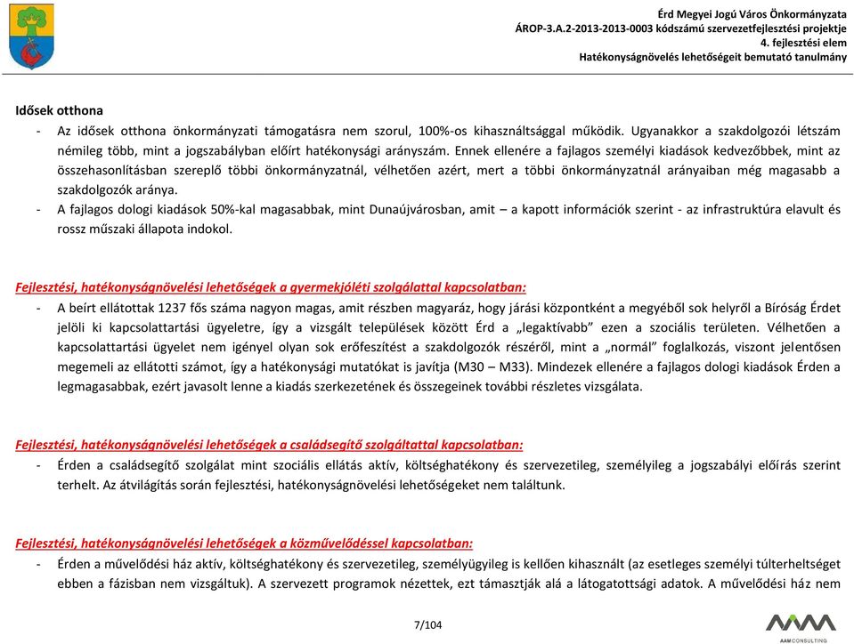 Ennek ellenére a fajlagos személyi kiadások kedvezőbbek, mint az összehasonlításban szereplő többi önkormányzatnál, vélhetően azért, mert a többi önkormányzatnál arányaiban még magasabb a