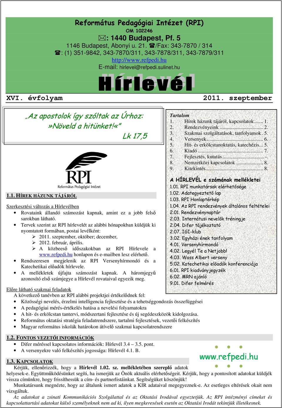 .. 2. 3. Szakmai szolgáltatások, tanfolyamok. 5. 4. Versenyek... 6. 5. Hit- és erkölcstanoktatás, katechézis... 5. 6. Kiadó... 7. 7. Fejlesztés, kutatás... -. 8. Nemzetközi kapcsolatok... 8. 9.