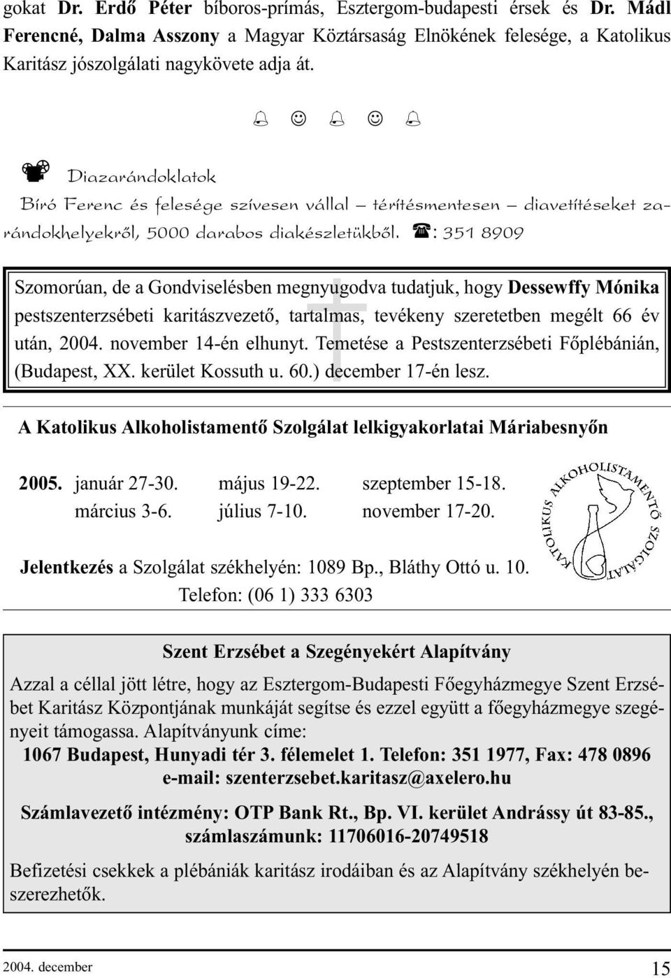 (: 351 8909 Szomorúan, de a Gondviselésben megnyugodva tudatjuk, hogy Dessewffy Mónika pestszenterzsébeti karitászvezetõ, tartalmas, tevékeny szeretetben megélt 66 év után, 2004.