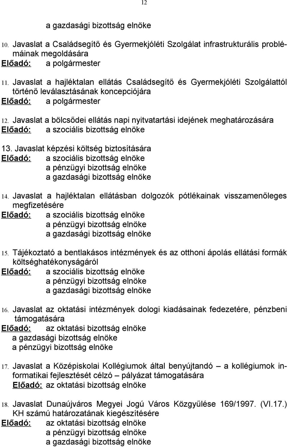 Javaslat a bölcsődei ellátás napi nyitvatartási idejének meghatározására Előadó: a szociális bizottság elnöke 13.