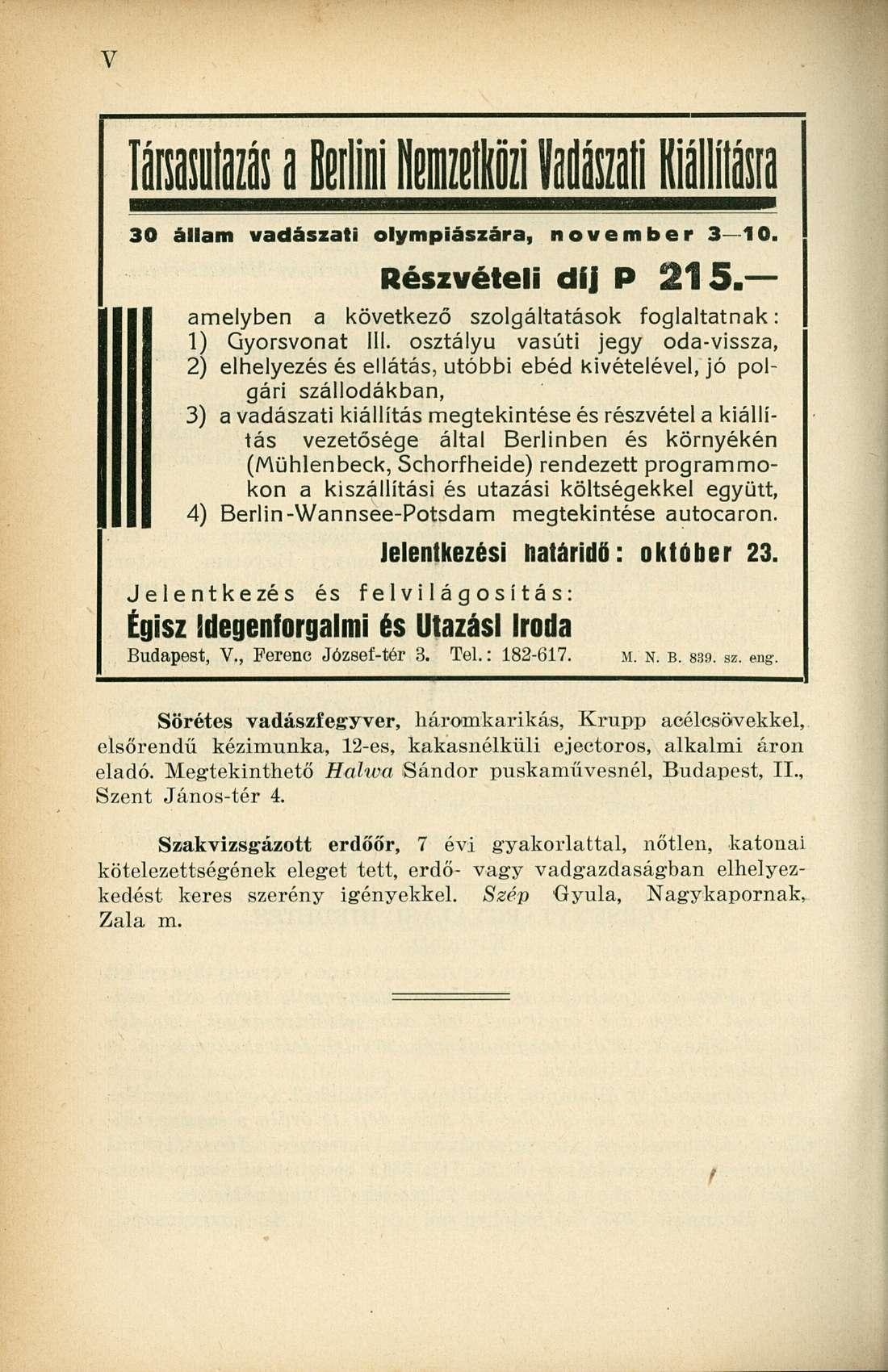 láralazás a Berlini nemzetközi Vadászati Kiállításra 30 állam vadászati olympiászára, november 3 10. Részvételi díj P 215. amelyben a következő szolgáltatások foglaltatnak: 1) Gyorsvonat 111.