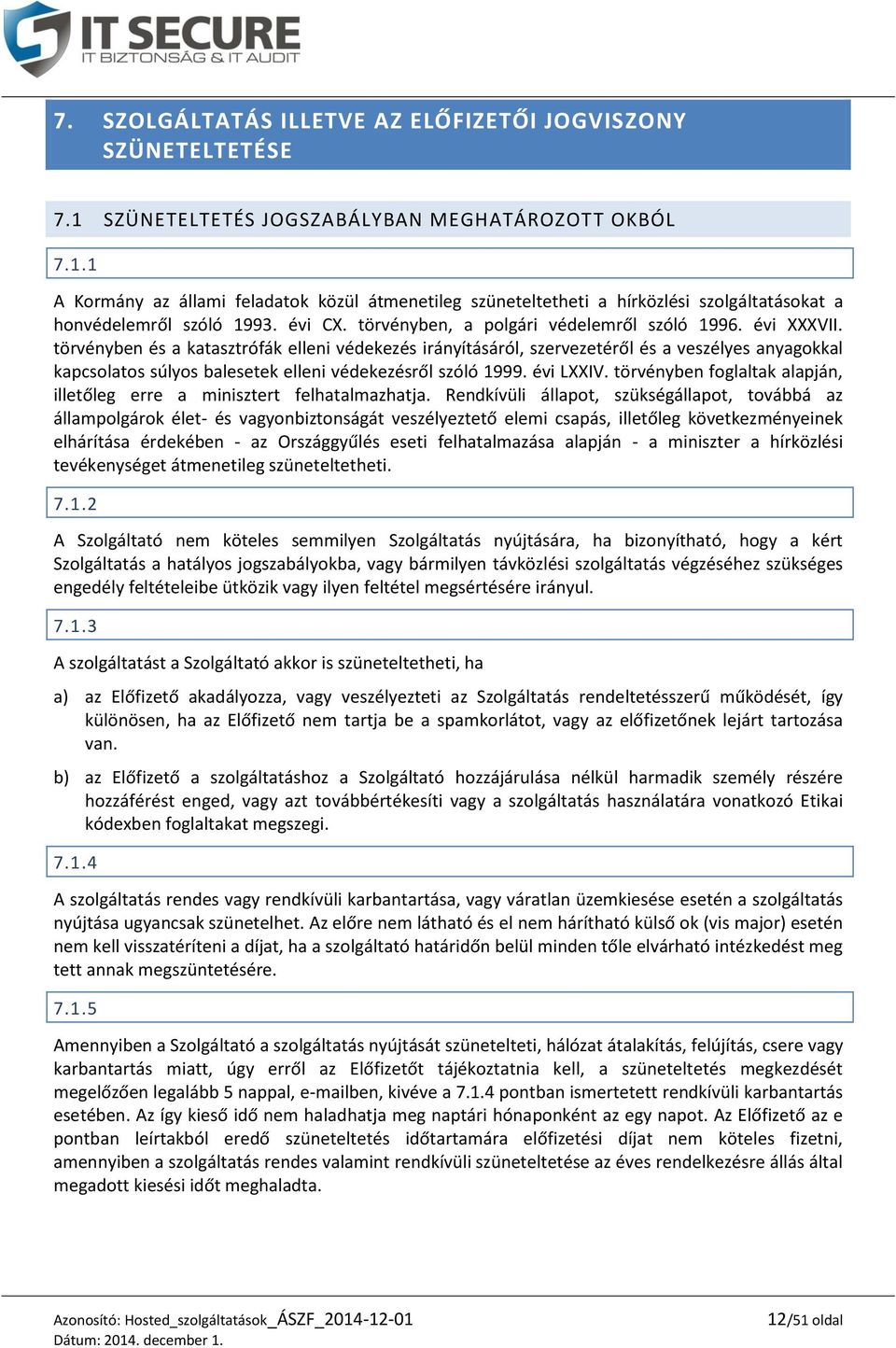 törvényben és a katasztrófák elleni védekezés irányításáról, szervezetéről és a veszélyes anyagokkal kapcsolatos súlyos balesetek elleni védekezésről szóló 1999. évi LXXIV.