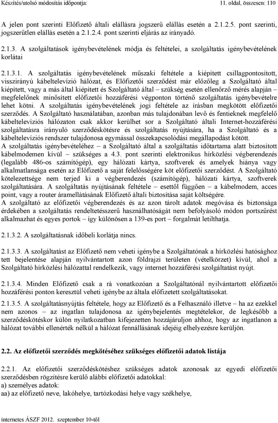 3. A szolgáltatások igénybevételének módja és feltételei, a szolgáltatás igénybevételének korlátai 2.1.