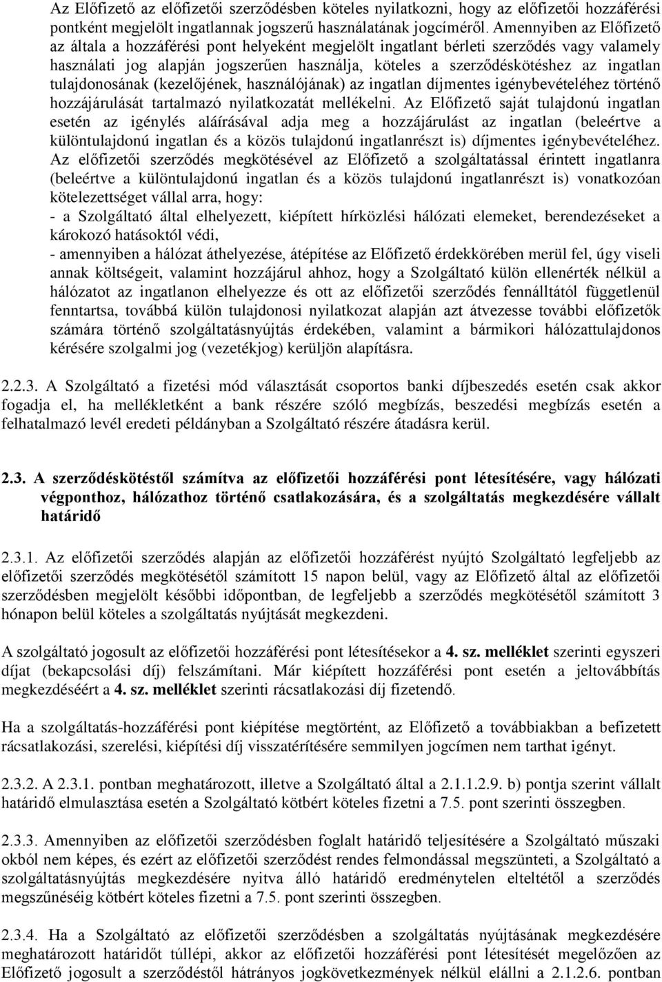 tulajdonosának (kezelőjének, használójának) az ingatlan díjmentes igénybevételéhez történő hozzájárulását tartalmazó nyilatkozatát mellékelni.