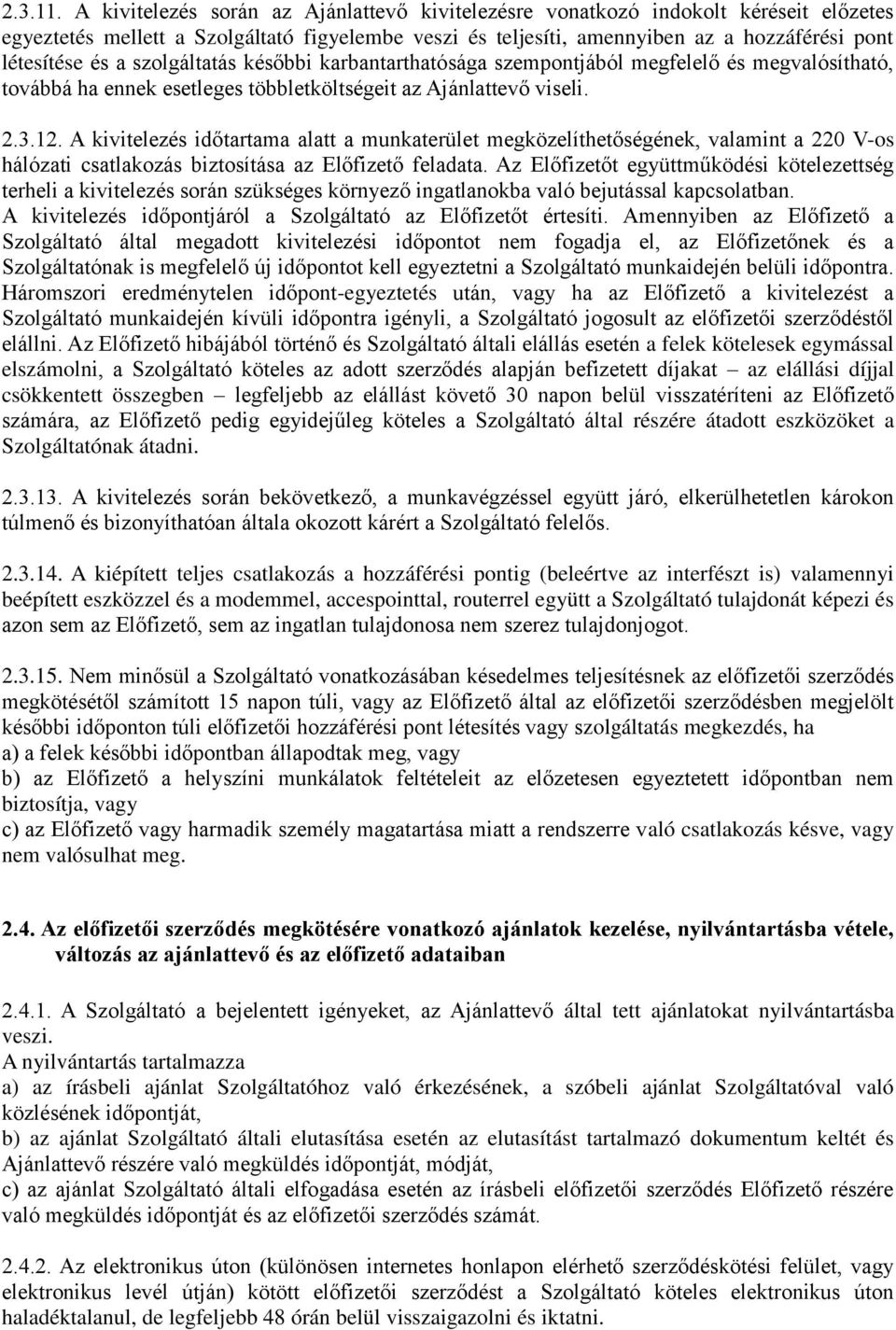 szolgáltatás későbbi karbantarthatósága szempontjából megfelelő és megvalósítható, továbbá ha ennek esetleges többletköltségeit az Ajánlattevő viseli. 2.3.12.