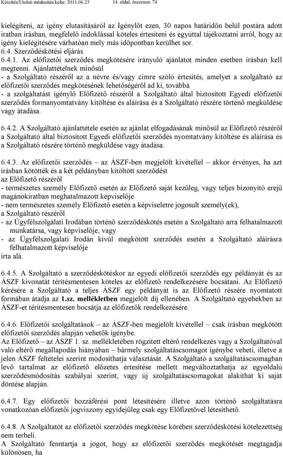 arról, hogy az igény kielégítésére várhatóan mely más időpontban kerülhet sor. 6.4. Szerződéskötési eljárás 6.4.1.