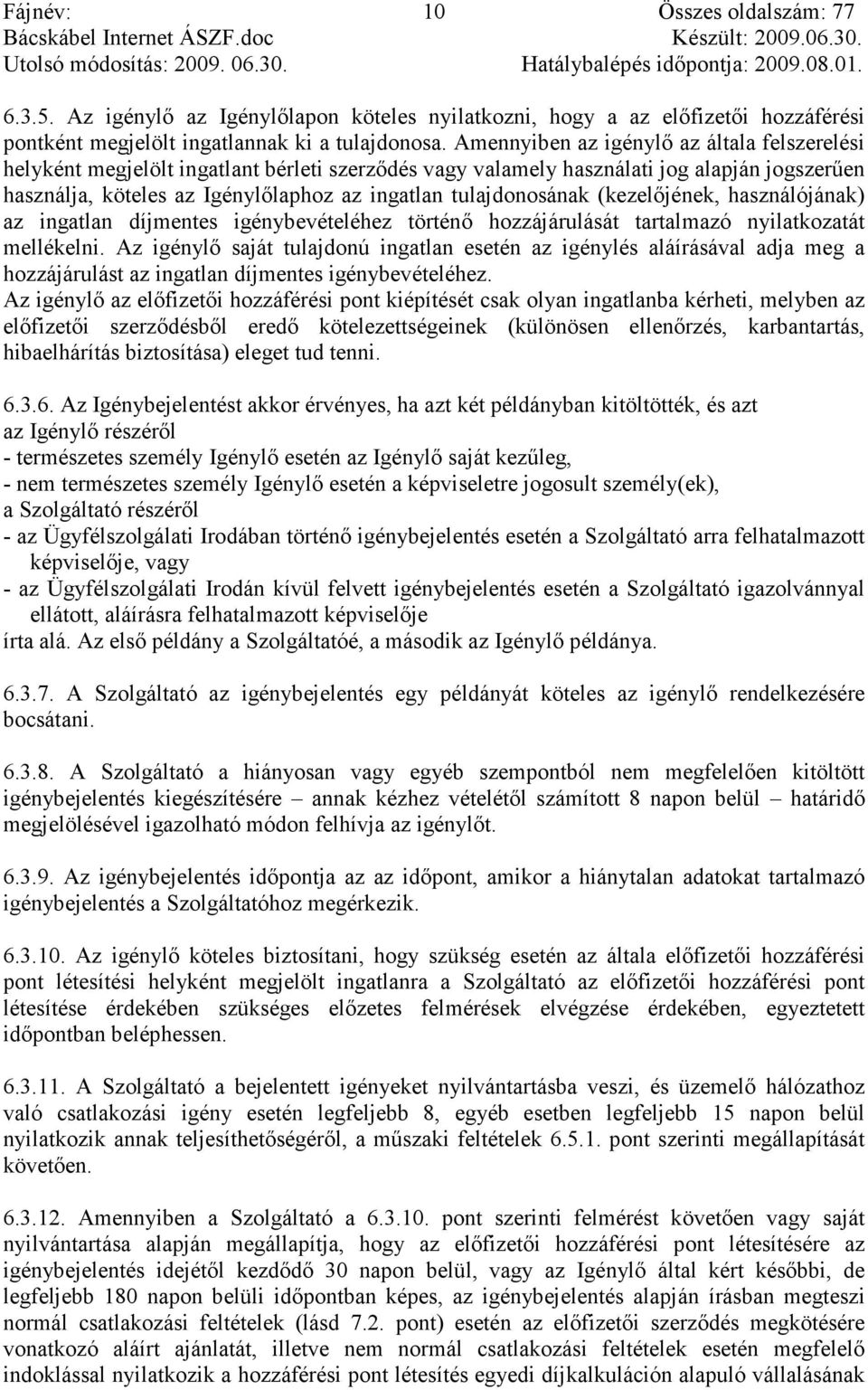 tulajdonosának (kezelıjének, használójának) az ingatlan díjmentes igénybevételéhez történı hozzájárulását tartalmazó nyilatkozatát mellékelni.