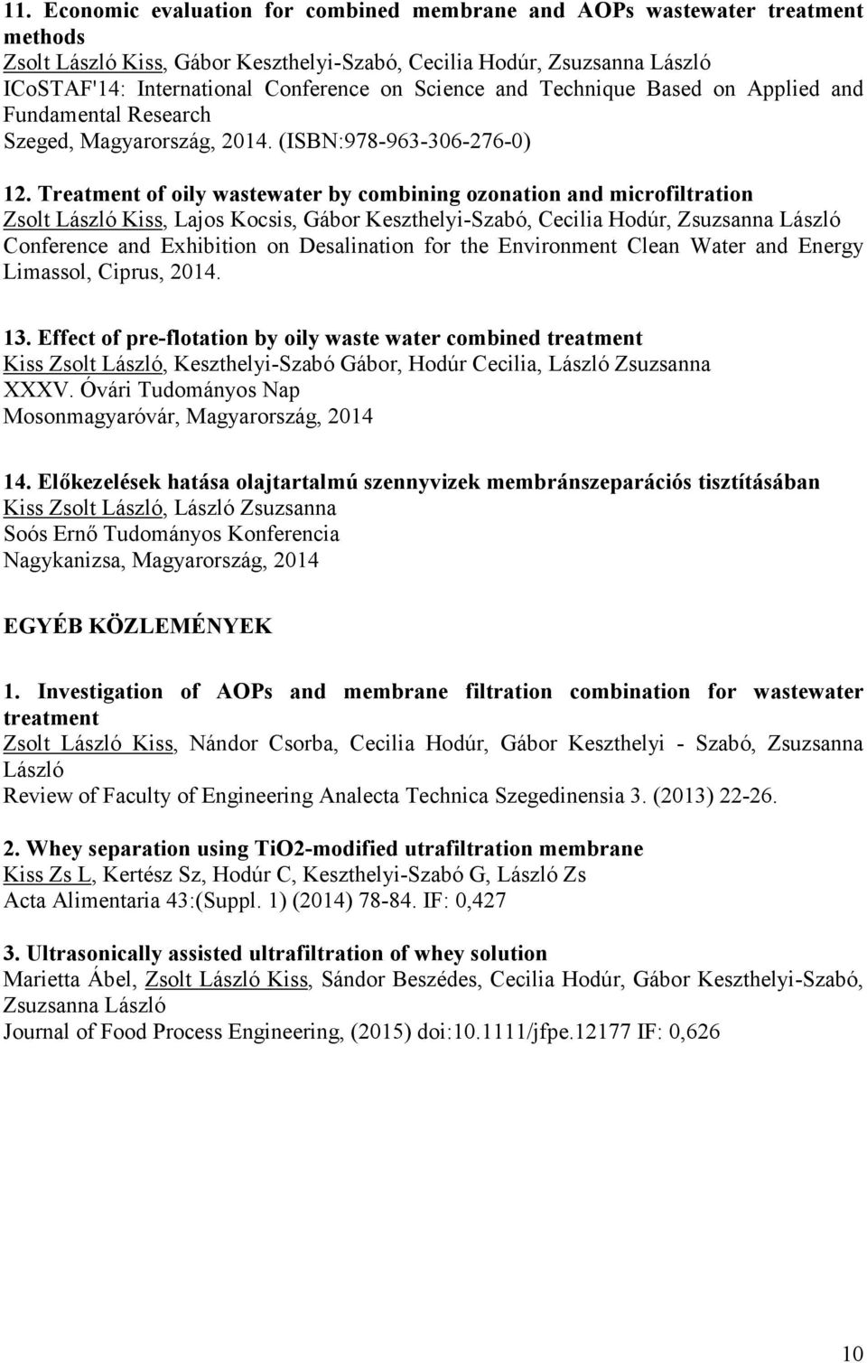 Treatment of oily wastewater by combining ozonation and microfiltration Zsolt László Kiss, Lajos Kocsis, Gábor Keszthelyi-Szabó, Cecilia Hodúr, Zsuzsanna László Conference and Exhibition on