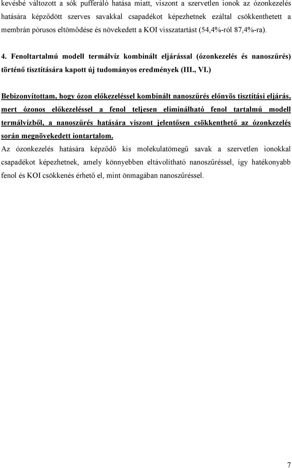 Fenoltartalmú modell termálvíz kombinált eljárással (ózonkezelés és nanoszőrés) történı tisztítására kapott új tudományos eredmények (III., VI.