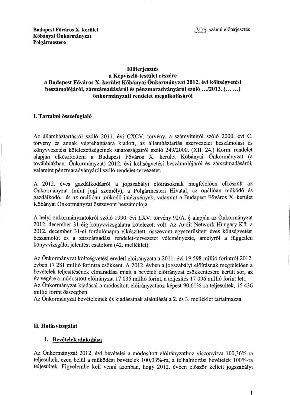 törvény, a számvitelről szóló 2000. évi C. törvény és annak végrehajtására kiadtt, az államháztartás szervezetei beszámlási és könyvvezetési kötelezettségeinek sajátsságairól szóló 249/2000. (XII. 24.) Krm.