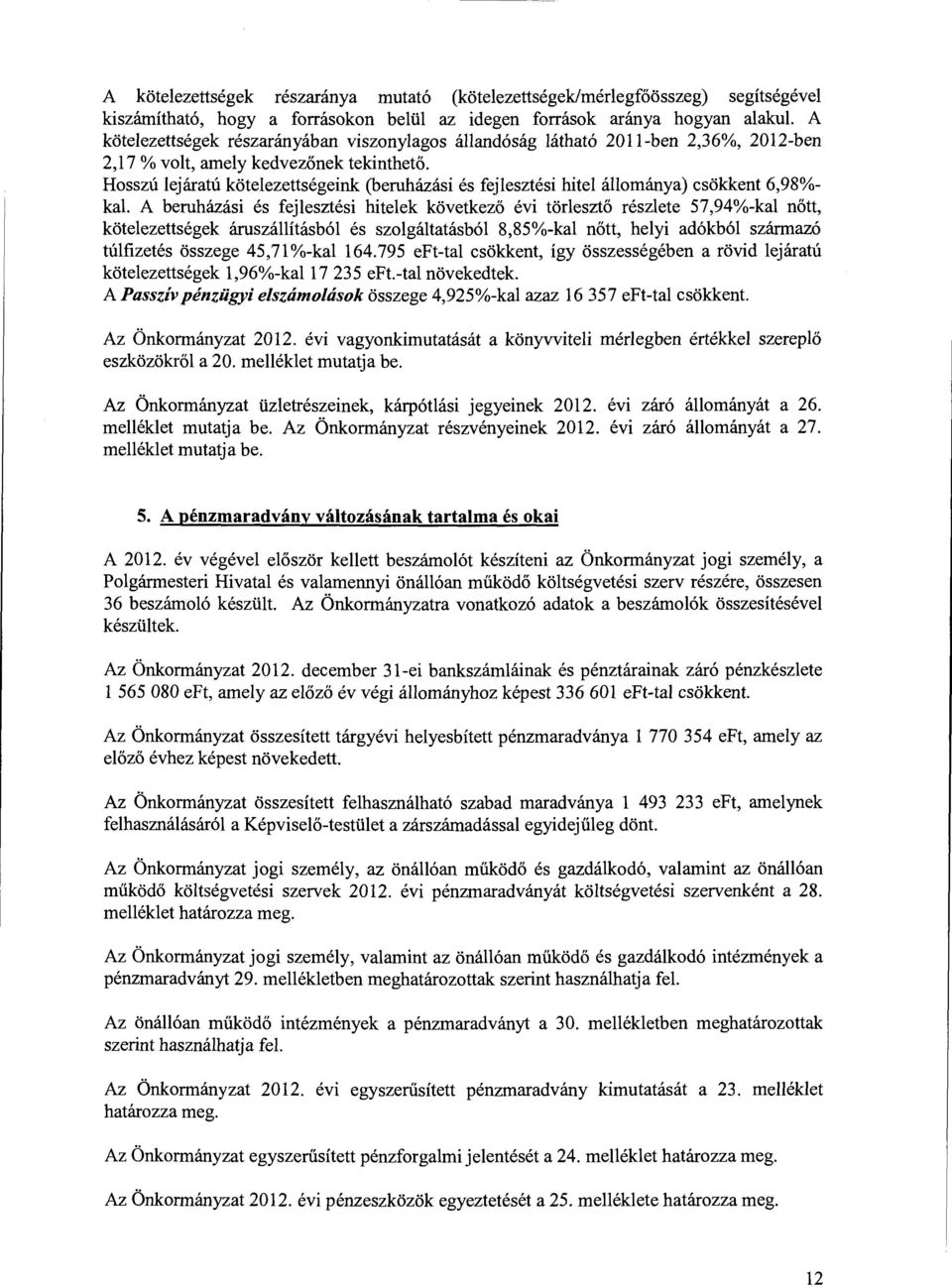 Hsszú lejáratú kötelezettségeink (beruházási és fejlesztési hitel állmánya) csökkent 6,98% kal.