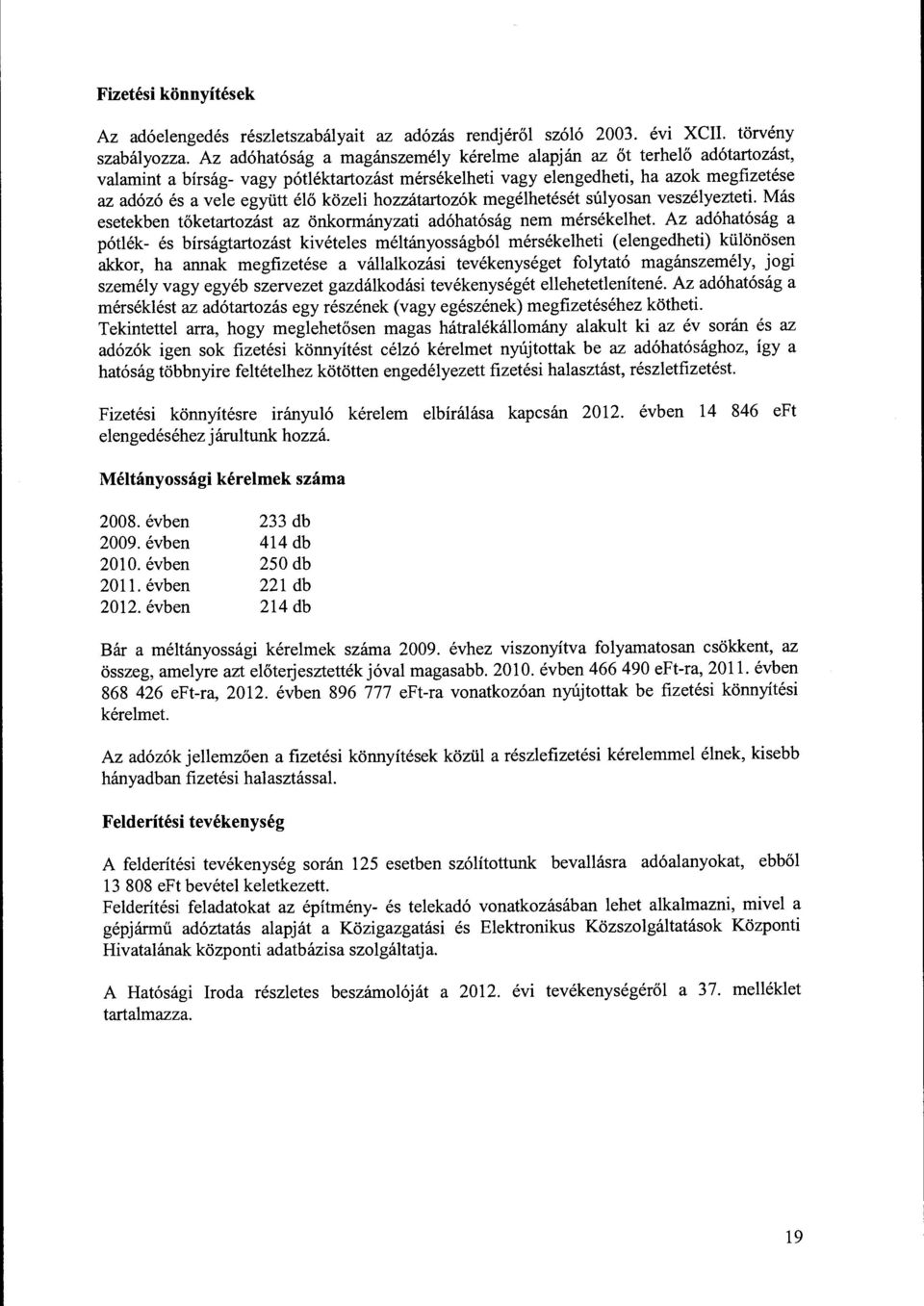 hzzátartzók megélhetését súlysan veszélyezteti. Más esetekben tőketartzást az önkrmányzati adóhatóság nem mérsékelhet.